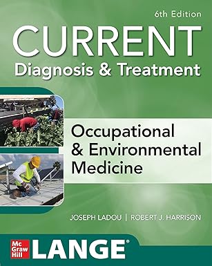 CURRENT Diagnosis & Treatment Occupational & Environmental Medicine, 6th Edition (Current Occupational and Environmental Medicine) 6th Edition