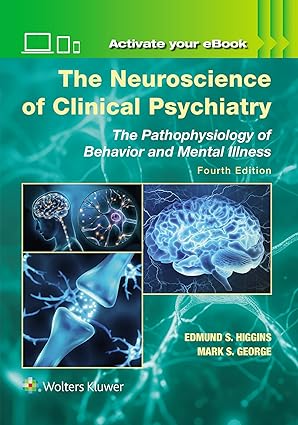 The Neuroscience of Clinical Psychiatry: The Pathophysiology of Behavior and Mental Illness Fourth Edition