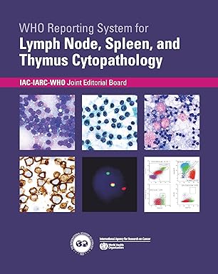 WHO Reporting System for Lymph Node, Spleen, and Thymus Cytopathology (WHO Reporting Systems for Cytopathology, 4) 1st Edition