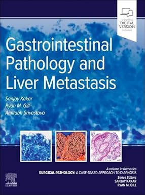 Gastrointestinal Pathology and Liver Metastasis: A Case-Based Approach to Diagnosis (Surgical Pathology: a Case Based Approach to Diagnosis) 1st Edition