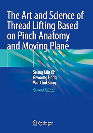 The Art and Science of Thread Lifting Based on Pinch Anatomy and Moving Plane Second Edition 2024