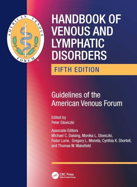 Handbook of Venous and Lymphatic Disorders: Guidelines of the American Venous Forum 5/e 2024