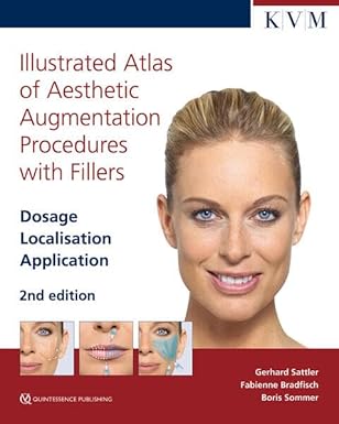 Illustrated Atlas of Aesthetic Augmentation Procedures with Fillers: Dosage | Localisation | Application 2/E 2025