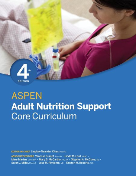 ASPEN Adult Nutrition Support Core Curriculum 4/E 2025